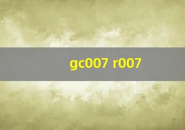 gc007 r007